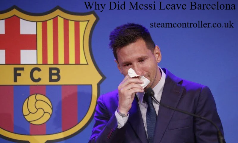 Why Did Messi Leave Barcelona